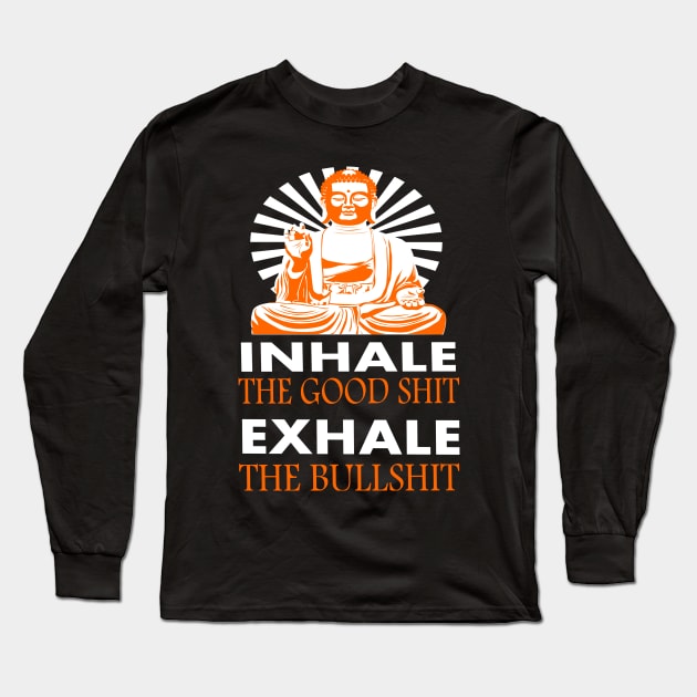 inhale the good shit - exhale the bullshit Long Sleeve T-Shirt by Lomitasu